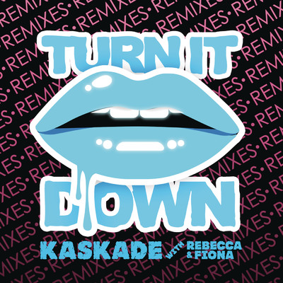 Turn It Down (with Rebecca & Fiona)/Kaskade
