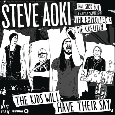 アルバム/The Kids Will Have Their Say (feat. Sick Boy with former members of The Exploited and Die Kreuzen)/Steve Aoki