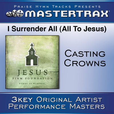 I Surrender All (All To Jesus) [Medium Without Background Vocals] (Performance Track)/Casting Crowns