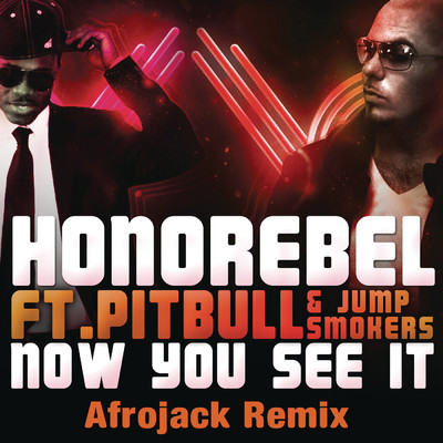 シングル/Now You See It (Afrojack Remix) feat.Pitbull,Jump Smokers/Honorebel