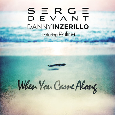 When You Came Along feat.Polina/Serge Devant／Danny Inzerillo