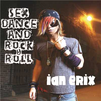 シングル/Sex, Dance and Rock & Roll (Lose It)/Ian Erix