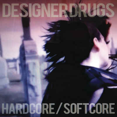アルバム/Hardcore／Softcore/DesignerDrugs