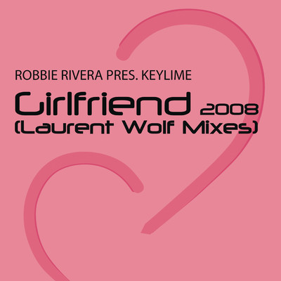 アルバム/Girlfriend (Laurent Wolf Mixes)/Robbie Rivera／Keylime