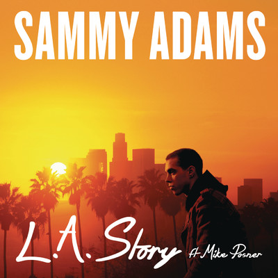 L.A. Story (Explicit) feat.Mike Posner/Sammy Adams