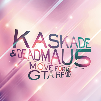 シングル/Move for Me (GTA Remix)/Kaskade／deadmau5