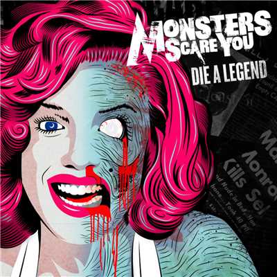 Die a Legend/Monsters Scare You