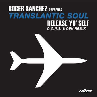 Release Yo Self (D.O.N.S. & DBN Remix)/Roger Sanchez／Transatlantic Soul
