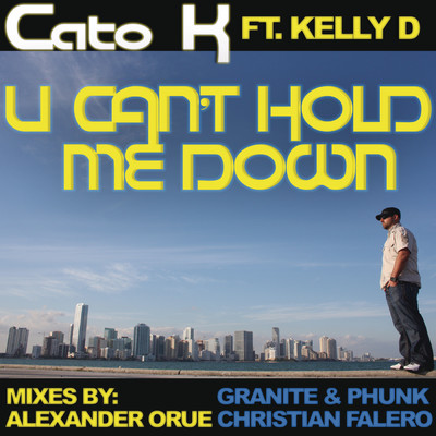 U Can't Hold Me Down (Radio Edit) feat.Kelly D/Cato K for Catostrophic Musique