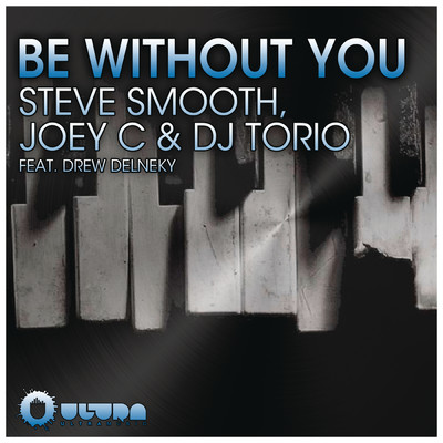 Be Without You (Radio Mix) feat.Drew Delneky/Steve Smooth／Joey C／DJ Torio