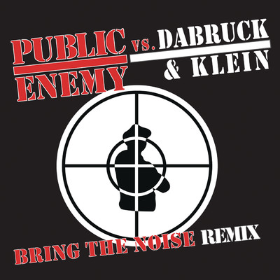 Bring the Noise (Dabruck & Klein Radio Edit)/Public Enemy／Dabruck & Klein