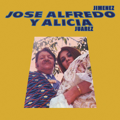 Jose Alfredo y Alicia/Jose Alfredo Jimenez／Alicia Juarez