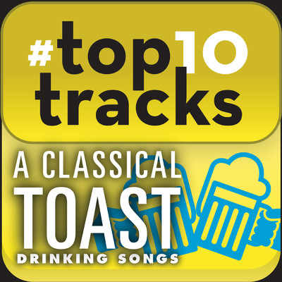 #top10tracks - A Classical Toast: Drinking Songs/Various Artists