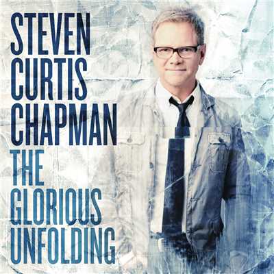 Glorious Unfolding/Steven Curtis Chapman