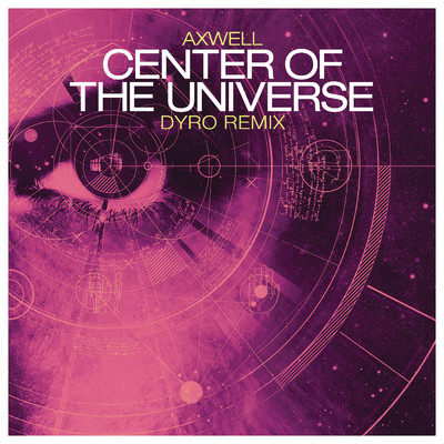 Center of the Universe (Dyro Remix)/Axwell