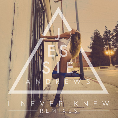 シングル/I Never Knew (TJANI Remix)/Jessie Andrews