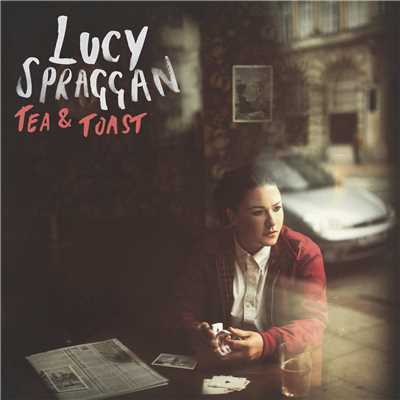 Tea & Toast/Lucy Spraggan