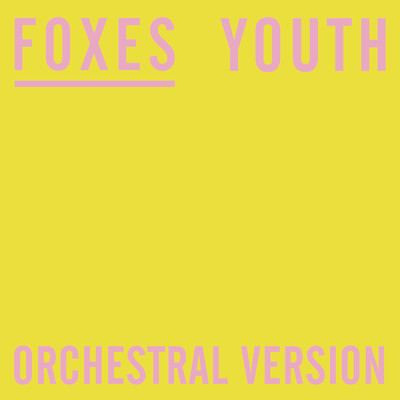 シングル/Youth (Orchestral Version)/Foxes
