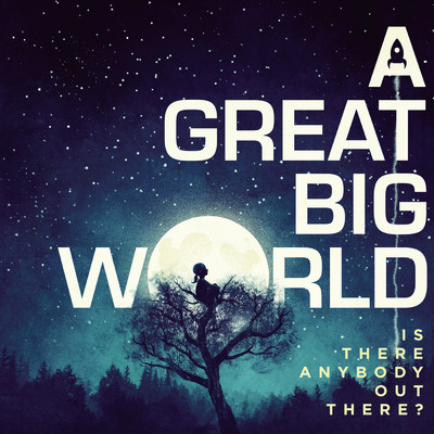 Is There Anybody Out There？/A Great Big World