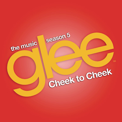 Cheek to Cheek (Glee Cast Version)/Glee Cast