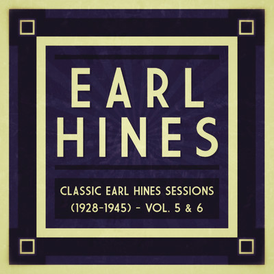 Classic Earl Hines Sessions (1928-1945) - Vol. 5 & 6/Earl Hines