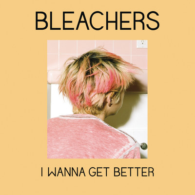 シングル/I Wanna Get Better/Bleachers