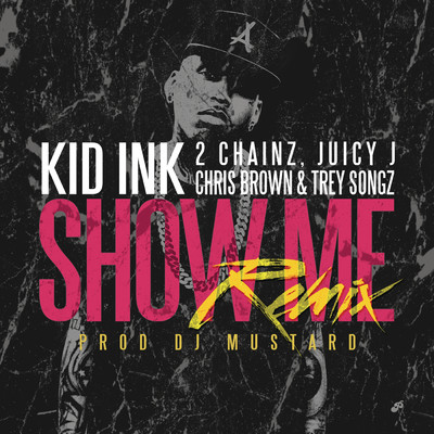 シングル/Show Me (Remix) (Explicit) feat.Trey Songz,Juicy J,2 Chainz,Chris Brown/Kid Ink