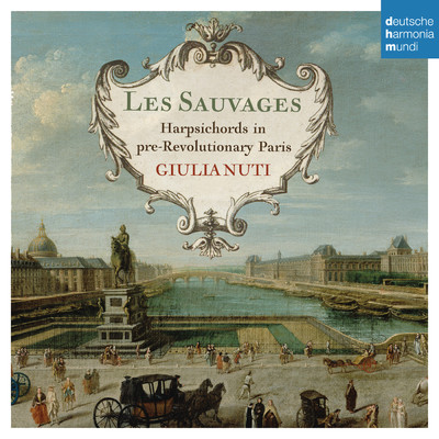 Les Sauvages - Harpsichords in Pre-Revolutionary Paris/Giulia Nuti