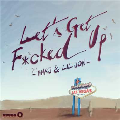 Let's Get F*cked Up (Explicit)/MAKJ／Lil Jon