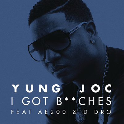 I Got B**ches (Explicit) feat.AE200,D Dro/Yung Joc