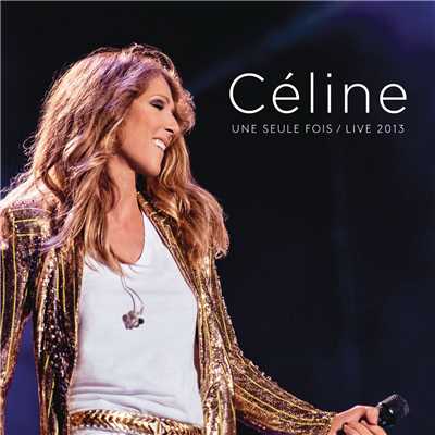 アルバム/Celine... Une seule fois ／ Live 2013/Celine Dion
