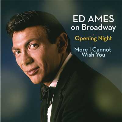 アルバム/Ed Ames on Broadway: Opening Night ／ More I Cannot Wish You/Ed Ames
