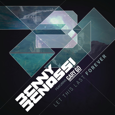 Let This Last Forever (Radio Edit) feat.Gary Go/Benny Benassi