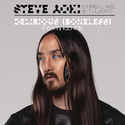 シングル/Delirious (Boneless) feat.Kid Ink/Steve Aoki／Chris Lake／Tujamo