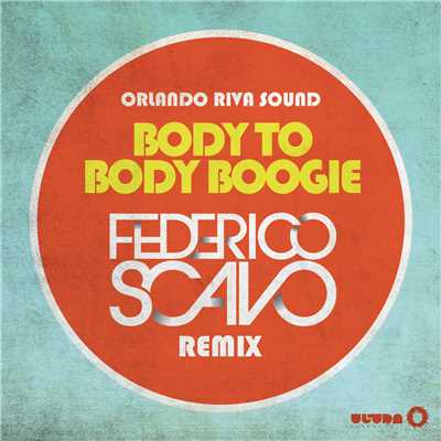 Body to Body Boogie (Federico Scavo Remix Radio Edit)/Orlando Riva Sound