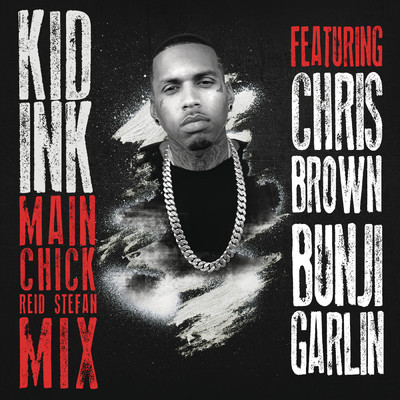 シングル/Main Chick (Reid Stefan Mix) (Explicit) feat.Chris Brown,Bunji Garlin/Kid Ink