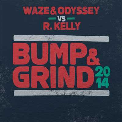 シングル/Bump & Grind 2014 (Radio Edit)/Waze & Odyssey／R.Kelly