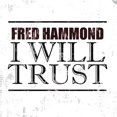 I Will Trust (Radio Edit)/Fred Hammond