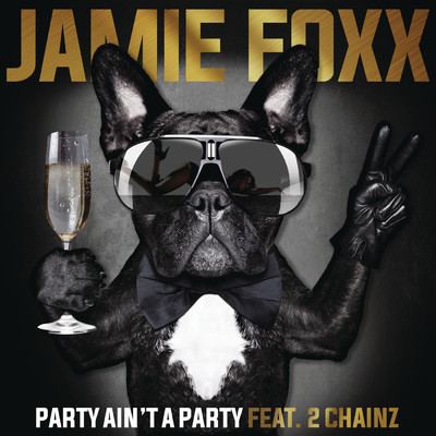 Party Ain't A Party feat.2 Chainz/Jamie Foxx