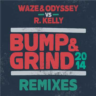 Bump & Grind 2014 (Remixes)/Waze & Odyssey／R.Kelly