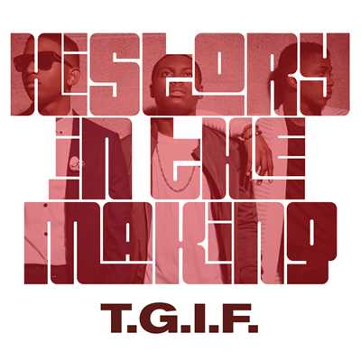 T.G.I.F./History In The Making