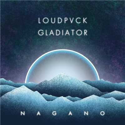 Nagano/LOUDPVCK & GLADIATOR