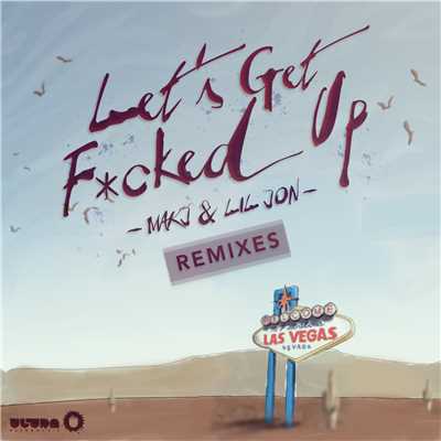 Let's Get F*cked Up (KURA Remix) (Explicit)/MAKJ／Lil Jon