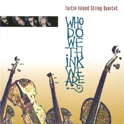 アルバム/Who Do We Think We Are？/Turtle Island String Quartet