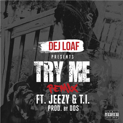 シングル/Try Me Remix (Explicit) feat.Jeezy,T.I./DeJ Loaf