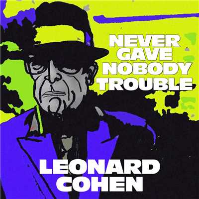 シングル/Never Gave Nobody Trouble (Live at Odense Soundcheck, 2013)/Leonard Cohen