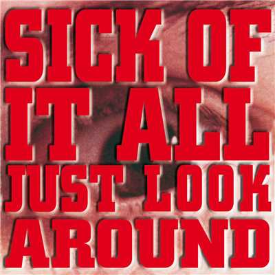 Just Look Around/Sick Of It All