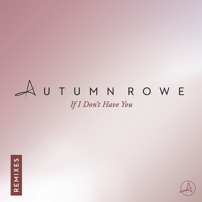 If I Don't Have You (Remixes)/Autumn Rowe
