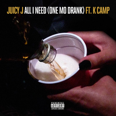 All I Need (One Mo Drank) (Explicit) feat.K Camp/Juicy J