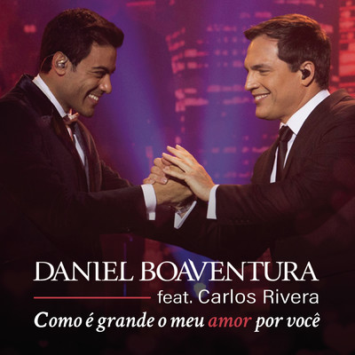 シングル/Como e Grande o Meu Amor por Voce (Ao Vivo) feat.Carlos Rivera/Daniel Boaventura